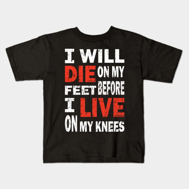 Die on my feet before I live on my knees Kids T-Shirt by Rebranded_Customs